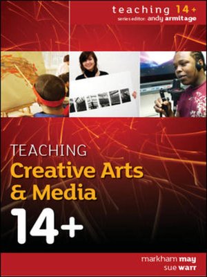 cover image of Teaching Creative Arts & Media 14+
